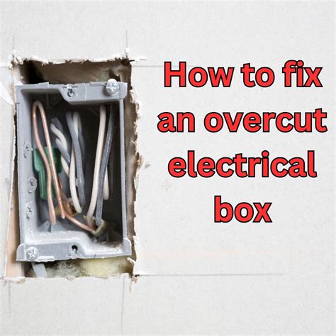 overcut electrical box|electrical box repair.